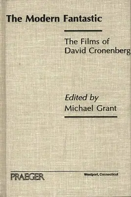 Fantasticul modern: filmele lui David Cronenberg - The Modern Fantastic: The Films of David Cronenberg