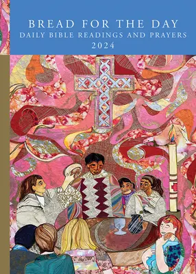 Pâine pentru zi: Lecturi biblice și rugăciuni zilnice 2024 - Bread for the Day: Daily Bible Readings and Prayers 2024