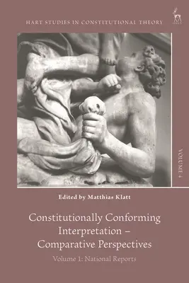 Interpretarea conformă cu Constituția - Perspective comparative: Volumul 1: Rapoarte naționale - Constitutionally Conforming Interpretation - Comparative Perspectives: Volume 1: National Reports
