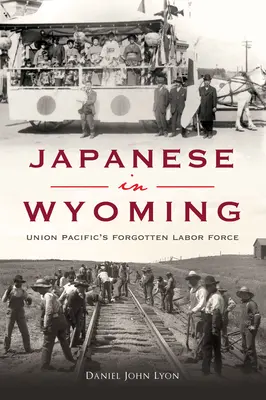 Japonezii din Wyoming: Forța de muncă uitată a Union Pacific - Japanese in Wyoming: Union Pacific's Forgotten Labor Force