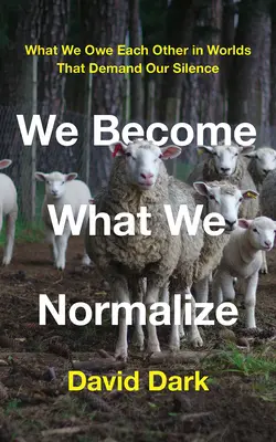 Noi devenim ceea ce normalizăm: Ce ne datorăm unii altora în lumi care ne cer tăcerea - We Become What We Normalize: What We Owe Each Other in Worlds That Demand Our Silence