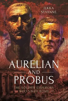 Aurelian și Probus: Împărații soldați care au salvat Roma - Aurelian and Probus: The Soldier Emperors Who Saved Rome