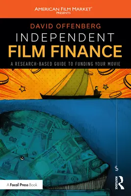 Finanțarea filmului independent: Un ghid bazat pe cercetare pentru finanțarea filmului dvs. - Independent Film Finance: A Research-Based Guide to Funding Your Movie