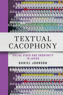 Cacofonie textuală: Video online și anonimat în Japonia - Textual Cacophony: Online Video and Anonymity in Japan