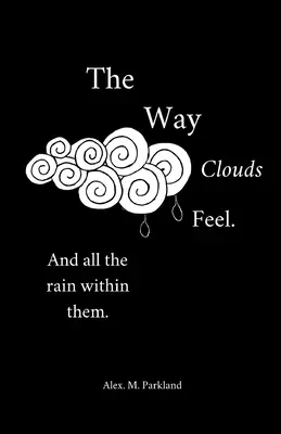 Felul în care se simt norii. Și toată ploaia din ei - The Way the Clouds Feel. And all the Rain within them