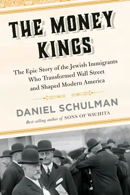 The Money Kings: Povestea epică a imigranților evrei care au transformat Wall Street și au modelat America modernă - The Money Kings: The Epic Story of the Jewish Immigrants Who Transformed Wall Street and Shaped Modern America
