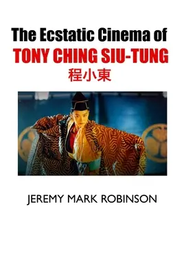 Cinema-ul extatic al lui Tony Ching Siu-Tung - The Ecstatic Cinema of Tony Ching Siu-Tung