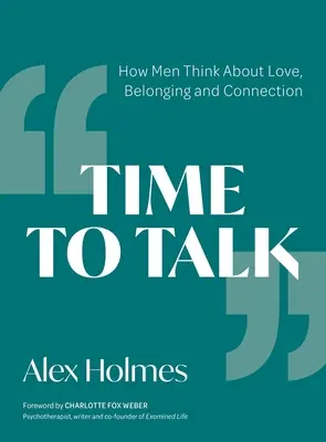 Time to Talk: Cum gândesc bărbații despre dragoste, apartenență și conectare - Time to Talk: How Men Think about Love, Belonging and Connection