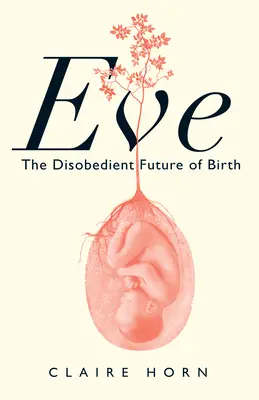 Eva: Viitorul neascultător al nașterii - Eve: The Disobedient Future of Birth