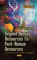 Beyond Human Resources to Post-Human Resources - Către o nouă teorie a cantității și calității, Volumul 2 - Beyond Human Resources to Post-Human Resources - Towards a New Theory of Quantity and Quality, Volume 2