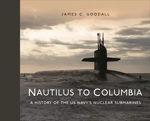 De la Nautilus la Columbia: 70 de ani de submarine nucleare ale Marinei SUA - Nautilus to Columbia: 70 Years of the Us Navy's Nuclear Submarines