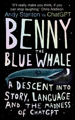 Benny balena albastră: O coborâre în poveste, limbaj și nebunia din Chatgpt - Benny the Blue Whale: A Descent Into Story, Language and the Madness of Chatgpt