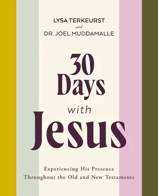 30 de zile cu Isus: Experimentarea prezenței Sale de-a lungul Vechiului și Noului Testament - 30 Days with Jesus: Experiencing His Presence Throughout the Old and New Testaments