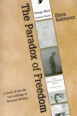 Paradoxul libertății: Un studiu al dezvoltării intelectuale a lui Nicholas Mosley în romanele sale și în alte scrieri - Paradox of Freedom: A Study of Nicholas Mosley's Intellectual Development in His Novels and Other Writings