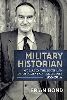 Istoric militar: Partea mea în nașterea și dezvoltarea studiilor războiului 1966-2016 - Military Historian: My Part in the Birth and Development of War Studies 1966-2016