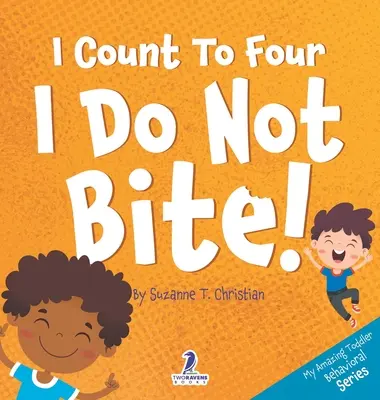 Număr până la patru. Eu nu mușc! An Affirmation-Thematic Toddler Book About Not Biting (Edties 2-4) - I Count To Four. I Do Not Bite!: An Affirmation-Themed Toddler Book About Not Biting (Ages 2-4)