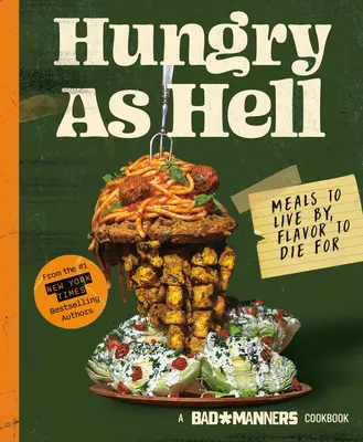 Maniere proaste: Flămând ca naiba: Meals to Live By, Flavor to Die For: O carte de bucate vegană - Bad Manners: Hungry as Hell: Meals to Live By, Flavor to Die For: A Vegan Cookbook
