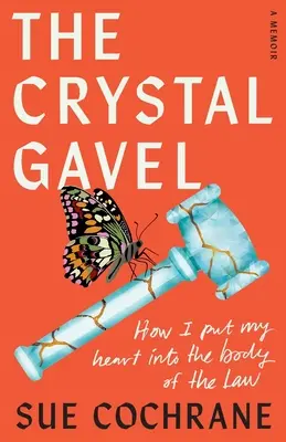 Mălăria de cristal: Cum mi-am pus inima în corpul legii - The Crystal Gavel: How I Put My Heart into the Body of the Law