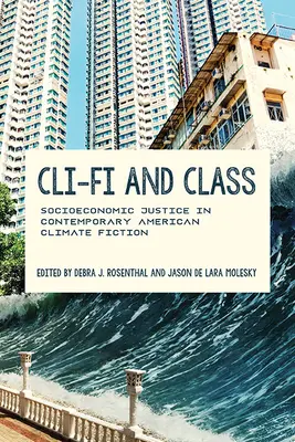 Cli-Fi și clasa: Justiția socio-economică în ficțiunea americană contemporană despre climă - Cli-Fi and Class: Socioeconomic Justice in Contemporary American Climate Fiction