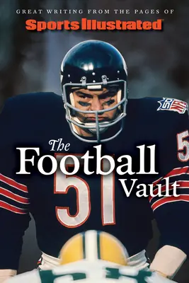 Sports Illustrated the Football Vault: Scrieri grozave din paginile revistei Sports Illustrated - Sports Illustrated the Football Vault: Great Writing from the Pages of Sports Illustrated