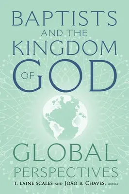 Baptiștii și Împărăția lui Dumnezeu: Perspective globale - Baptists and the Kingdom of God: Global Perspectives
