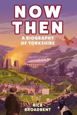 Now Then: O biografie a Yorkshire-ului - Now Then: A Biography of Yorkshire