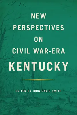 Noi perspective asupra Kentucky din perioada războiului civil (New Perspectives on Civil War-Era Kentucky) - New Perspectives on Civil War-Era Kentucky