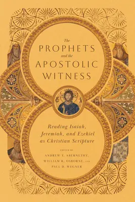 Profeții și mărturia apostolică: Lectura lui Isaia, Ieremia și Ezechiel ca Scriptură creștină - The Prophets and the Apostolic Witness: Reading Isaiah, Jeremiah, and Ezekiel as Christian Scripture