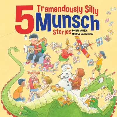 5 povești Munsch extrem de prostești - 5 Tremendously Silly Munsch Stories
