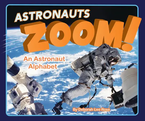 Astronauts Zoom!: Un alfabet al astronauților - Astronauts Zoom!: An Astronaut Alphabet