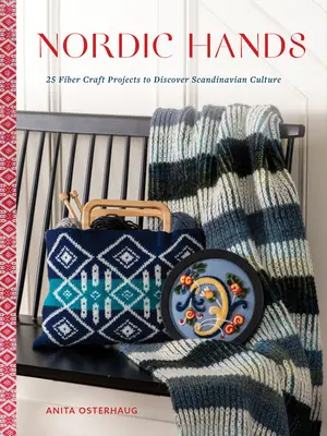 Mâini nordice: 25 de proiecte de artizanat cu fibre pentru a descoperi cultura scandinavă - Nordic Hands: 25 Fiber Craft Projects to Discover Scandinavian Culture
