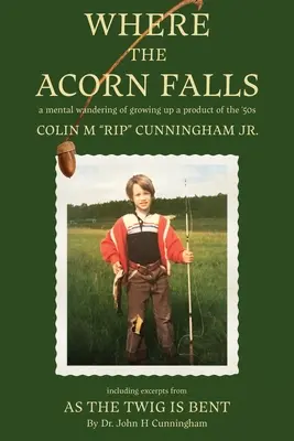 Where the Acorn Falls: o rătăcire mentală a creșterii unui produs al anilor 1950 - Where the Acorn Falls: a mental wandering of growing up a product of the 1950s