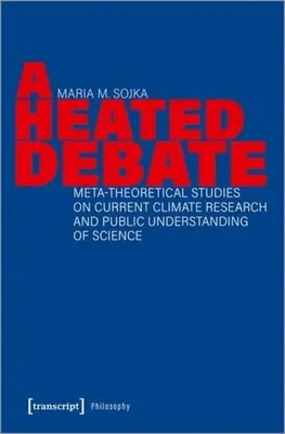 O dezbatere încinsă: Studii meta-teoretice privind cercetarea climatică actuală și înțelegerea publică a științei - A Heated Debate: Meta-Theoretical Studies on Current Climate Research and Public Understanding of Science