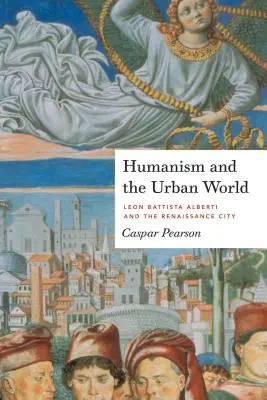 Umanismul și lumea urbană: Leon Battista Alberti și orașul Renașterii - Humanism and the Urban World: Leon Battista Alberti and the Renaissance City