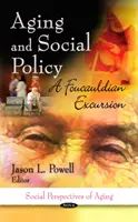 Îmbătrânirea și politica socială - o excursie foucauldiană - Aging & Social Policy - A Foucauldian Excursion
