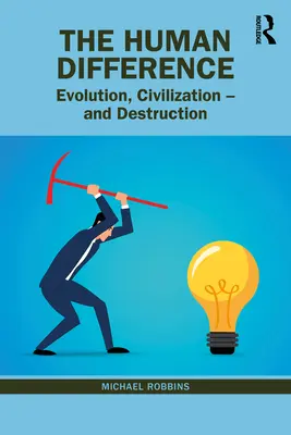 Diferența umană: Evoluție, civilizație - și distrugere - The Human Difference: Evolution, Civilization - And Destruction