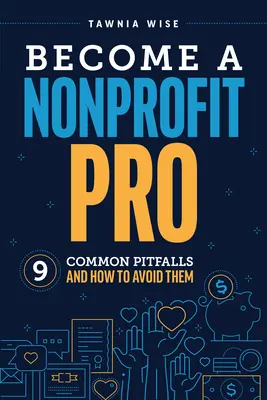 Deveniți un profesionist în domeniul nonprofit: Nouă capcane comune și cum să le evităm - Become a Nonprofit Pro: Nine Common Pitfalls and How to Avoid Them