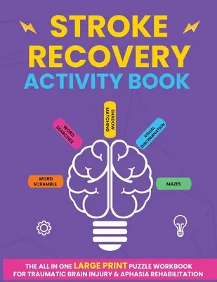 Stroke Recovery Activity Book: Cartea de lucru cu puzzle-uri de imprimare mare pentru reabilitarea leziunilor cerebrale traumatice și a afaziei - Stroke Recovery Activity Book: The All In One Large Print Puzzle Workbook For Traumatic Brain Injury & Aphasia Rehabilitation