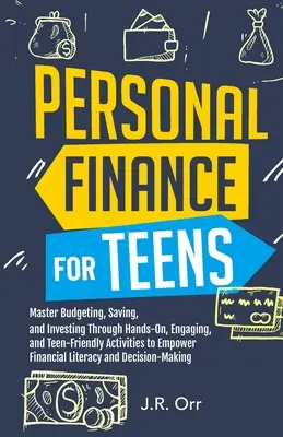 Finanțe personale pentru adolescenți: Stăpânește bugetul, economisirea și investiția prin activități practice, captivante și prietenoase cu adolescenții pentru a da putere financiară - Personal Finance For Teens: Master Budgeting, Saving, and Investing Through Hands-On, Engaging, and Teen friendly Activities to Empower Financial