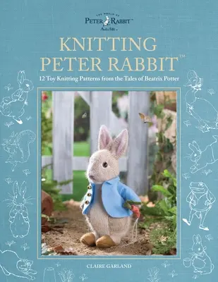 Knitting Peter Rabbit(tm): 12 modele de tricotat jucării din poveștile lui Beatrix Potter - Knitting Peter Rabbit(tm): 12 Toy Knitting Patterns from the Tales of Beatrix Potter