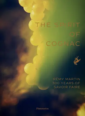 Spiritul coniacului: Trei secole la Rmy Martin - The Spirit of Cognac: Three Centuries at Rmy Martin