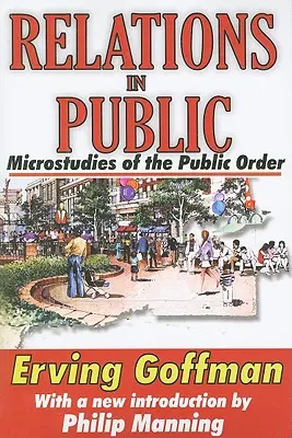 Relații în public: Microstudii ale ordinii publice - Relations in Public: Microstudies of the Public Order