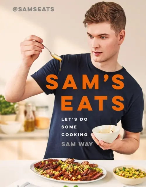 Sam's Eats - Let's Do Some Cooking - Peste 100 de rețete delicios de simple de la senzația social media @SamsEats - Sam's Eats - Let's Do Some Cooking - Over 100 deliciously simple recipes from social media sensation @SamsEats