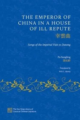 Împăratul Chinei într-o casă de proastă reputație: Cântece ale vizitei imperiale la Datong - The Emperor of China in a House of Ill Repute: Songs of the Imperial Visit to Datong