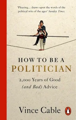 Cum să fii politician: 2.000 de ani de sfaturi bune (și rele) - How to Be a Politician: 2,000 Years of Good (and Bad) Advice