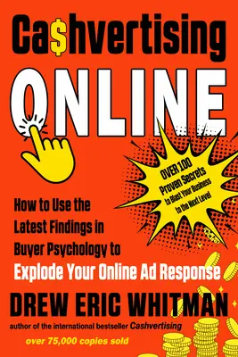 Cashvertising online: Cum să folosești cele mai recente descoperiri în psihologia cumpărătorului pentru a-ți exploda răspunsul la reclamele online - Cashvertising Online: How to Use the Latest Findings in Buyer Psychology to Explode Your Online Ad Response