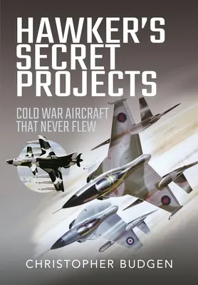 Proiectele secrete ale lui Hawker: Cold War Aircraft That Never Flew - Hawker's Secret Projects: Cold War Aircraft That Never Flew