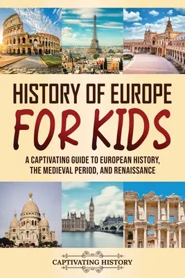 Istoria Europei pentru copii: Un ghid captivant pentru istoria Europei, perioada medievală și Renaștere - History of Europe for Kids: A Captivating Guide to European History, the Medieval Period, and Renaissance