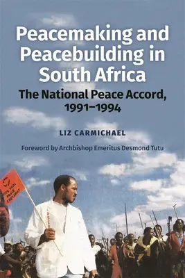 Instaurarea și consolidarea păcii în Africa de Sud: Acordul național de pace, 1991-1994 - Peacemaking and Peacebuilding in South Africa: The National Peace Accord, 1991-1994