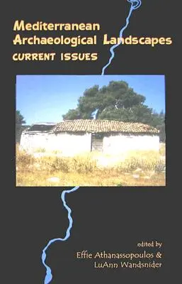 Peisajele arheologice mediteraneene: Probleme actuale - Mediterranean Archaeological Landscapes: Current Issues